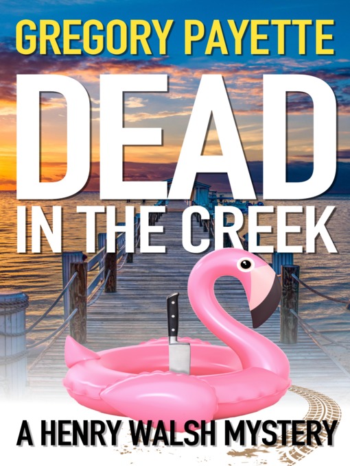 Title details for Dead in the Creek by Gregory Payette - Available